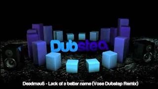 Deadmau5 - Lack of a Better Name (Vose Dubstep Remix) [HD]