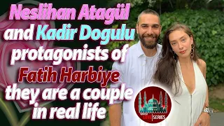 Neslihan Atagül and Kadir Dogulu, the stars of  Fatih Harbiye, are a couple in real life.