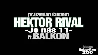 Hektor Rival - Je nás 11 feta. Balkon (pr.Damian Custom) / ZOO