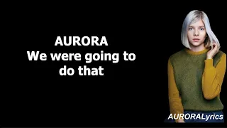 AURORA - We Were Going To Do That  (Lyrics)