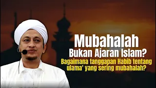 Hukum Mubahalah Dalam Islam - Habib Hasan Bin Ismail Al Muhdor