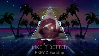 Like It Better - FREY & Earstrip