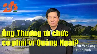 Ông Thưởng từ chức có phải vì Quảng Ngãi? #diendan216