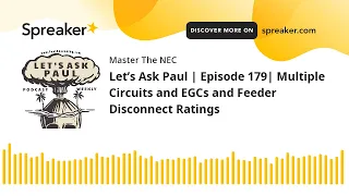 Let’s Ask Paul | Episode 179| Multiple Circuits and EGCs and Feeder Disconnect Ratings