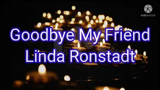 Linda Ronstadt -- Goodbye My Friend #lyrics #tributetomyfriend #goodbye #goodbyemyfriend