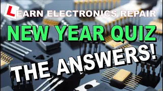 Learn Electronics Repair New Year QUIZ - HERE ARE THE ANSWERS Test Your Knowledge