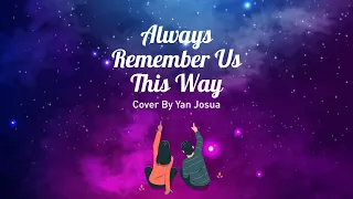 Always Remember Us This Way - Lady Gaga Cover + Lyrics YAN JOSUA