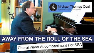 Away From The Roll Of The Sea - SSA Choral Piano Accompaniment performed by Michael Coull