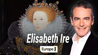 Au coeur de l'histoire : La reine Elisabeth Ire (Franck Ferrand)