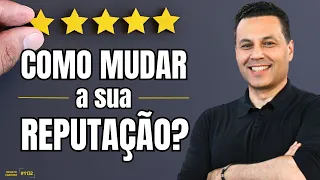 COMO MUDAR A SUA REPUTAÇÃO?