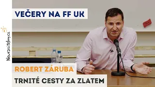 Robert Záruba - Trnité cesty za zlatem | Neurazitelny.cz | Večery na FF UK