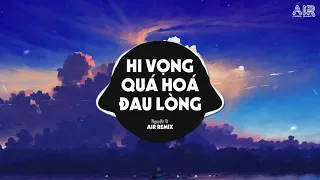 Hi Vọng Quá Hóa Đau Lòng (AIR Remix) - Nguyễn Vĩ ♫ Dốc Chén Say Men Tình Để Quên Đi Một Bóng Hình
