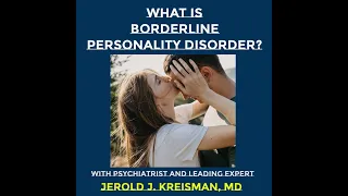 What Is Borderline Personality Disorder with Psychiatrist and Expert Dr. Jerold Kreisman