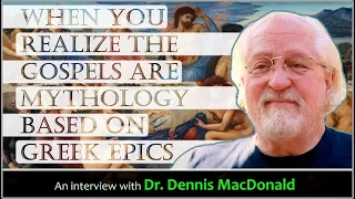 When you realize the Gospels are mythology based on Greek epics - Dr. Dennis MacDonald
