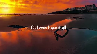 Jeremy Riddle - Jesus Have It All (with lyrics)(2022)