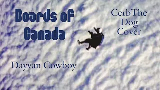 Dayvan Cowboy - CerbTheDog Cover