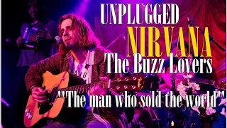 Unplugged The Buzz Lovers/THE MAN WHO SOLD THE  WORLD/Tributo a Nirvana