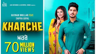 Kharche | (Full HD) | Gurnam Bhullar Ft. Shipra Goyal | Music Empire | New Punjabi Songs 2019