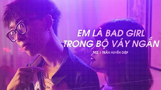 Em Là Bad Girl Trong Bộ Váy Ngắn (Short Skirt) - VP NIZ X Trần Huyền Diệp (Prod. CM1X)