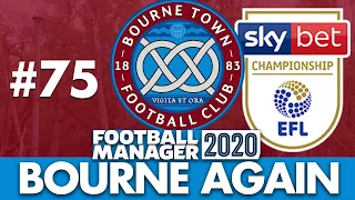 BOURNE TOWN FM20 | Part 75 | THE CHAMPIONSHIP | Football Manager 2020