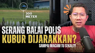 #775 Serang Balai Polis: Kubur Suspek Dijarakkan 300 Meter!