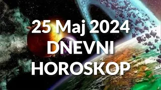 DVADESET PETI MAJ 2024. DNEVNI HOROSKOP.