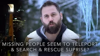 Missing People Seem to Teleport & Search & Rescue Surprise?