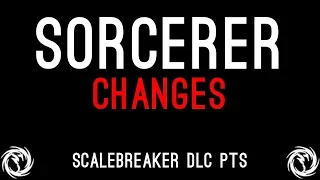 Sorcerer Class Balance Changes🔔 - Scalebreaker DLC PTS Week 1