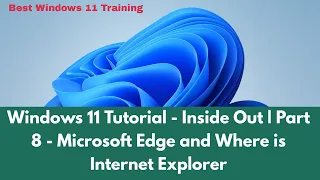 Windows 11 Tutorial - Inside Out | Part 8 - Microsoft Edge & what is the future of Internet Explorer