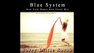 Blue System - Sorry Little Sarah (New York Dance New Vocal Mix) (mixed by SoundMax)