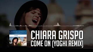 Chiara Grispo - Come On (Yoghi Remix)