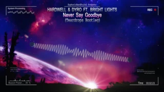 Hardwell & Dyro ft. Bright Lights - Never Say Goodbye (Teardrops Bootleg) [HQ Free]