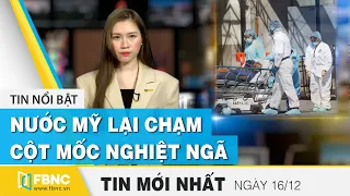 Tin tức | Bản tin trưa 16/12 | Nước Mỹ lại chạm cột mốc nghiệt ngã | FBNC