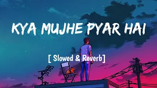 Kya Mujhe Pyar Hai  [ Slowed+Reverb] -  Mansoul remix ( lofi mix )