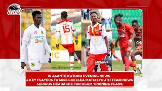 8 Asante Kotoko Evening NEWS:4 Key Players to Miss Chelsea Match;Ogum's New HEEADACHE;Youth News,etc