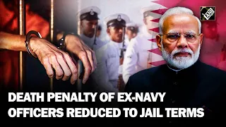 Big win for India! Qatar commutes death penalty of ex-Indian Navy officers to jail terms