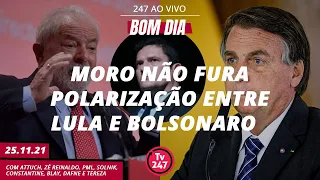 Bom dia 247: Moro não fura polarização entre Lula e Bolsonaro (25.11.21)