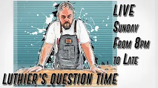Luthiers Question Time Live 45 - The Guitar Building Q&A with Ben Crowe