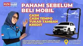 PAHAMI SEBELUM BELI MOBIL!! Cash, Cash Tempo, Tukar Tambah, Kredit