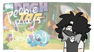 Peeble plays: dash tag(no commentary)