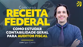 Concurso Receita Federal: como estudar Contabilidade Geral para Auditor Fiscal