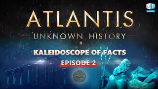 The unknown history of Atlantis. Secrets and cause of destruction. Kaleidoscope of Facts. Episode 2