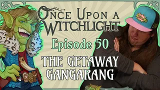 Once Upon a Witchlight Ep. 50 | Feywild D&D Campaign | The Getaway Gangarang