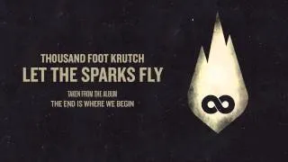 Thousand Foot Krutch: Let The Sparks Fly (Official Audio)