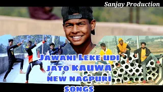 JAWANI LEKE UD JATO KAUWA || NEW NAGPURI SONG 2021 || SINGER Mr. KUMAR SATISH