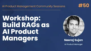 Workshop: Build RAGs as AI Product Managers - AI PM Community Session #50