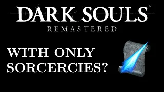 Beating Dark Souls Remastered | Using only Sorcery