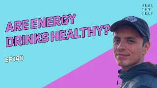 Are Energy Drinks Healthy? | Heal Thy Self w/ Dr. G #140