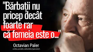 Octavian Paler - probabil cele mai frumoase si profunde citate scrise vreodata in limba romana