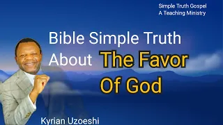 Bible Simple Truth About The Favor of God by Kyrian Uzoeshi